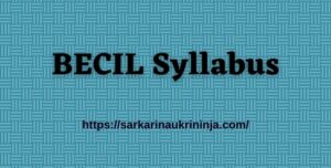 Read more about the article BECIL Syllabus Pdf Download Now, becil.com 463 Investigator, Supervisors, MTS and Others Exam Pattern