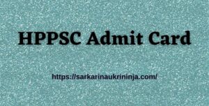 Read more about the article Download HPPSC Admit Card 2023 For Himanchal Pradesh PSC Administrative Combined Competitive Exam Hall Ticket
