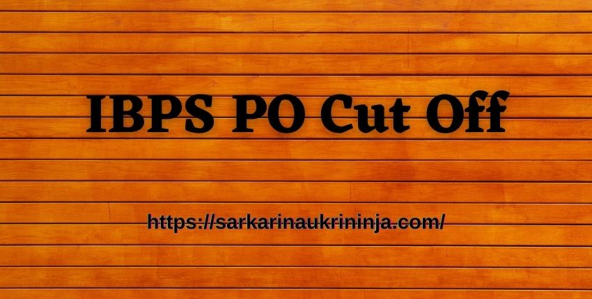 You are currently viewing IBPS PO Cut Off 2023 For CRR PO/MT Online Prelims Exam – Get Expected Probationary Officer Cut Off