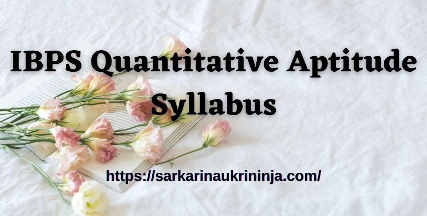 You are currently viewing IBPS Quantitative Aptitude Syllabus 2023 – Download QA DI Exam Pattern & Latest Math Questions For IBPS