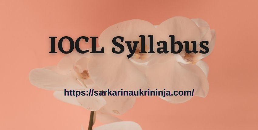 You are currently viewing IOCL Syllabus 2023 – Download Indian Oil Apprentice Exam Pattern, Previous Year Papers