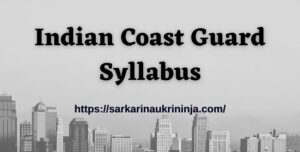 Read more about the article Indian Coast Guard Syllabus 2023 | Download Exam Pattern & Syllabus Pdf For Navik &  Examination