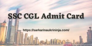Read more about the article Check SSC CGL Admit Card 2023 – CGL Group B & C Exam Call Letter, Tier I Dates @ ssc.nic.in
