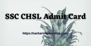 Read more about the article Download SSC CHSL Admit Card 2023 – Check Tier I Exam Hall Ticket By Name Check Here