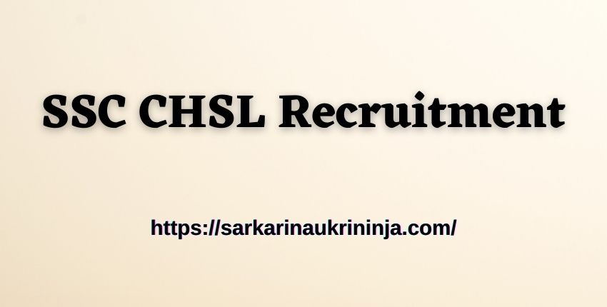 You are currently viewing SSC CHSL Recruitment 2023 Online Form – Check SSC 10+2 Exam Notification Out, CHSL Salary, Important Date