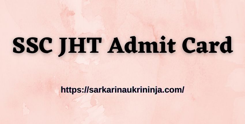 Read more about the article SSC JHT Admit Card 2023 : Download SSC Junior Hindi Translator Call Letter @ ssc.nic.in