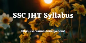 Read more about the article SSC JHT Syllabus 2023 : Download SSC Junior Hindi Translator Exam Syllabus, Pattern & Guidelines