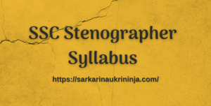 Read more about the article Download SSC Stenographer Syllabus 2023 | SSC Steno Group C & D Exam Pattern, Useful Guidelines