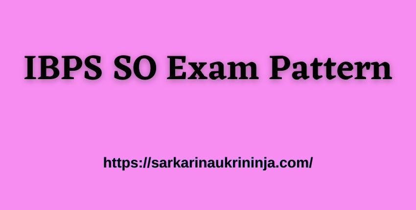 You are currently viewing IBPS SO Exam Pattern 2023 | Preliminary Examination And Mains Exam Layout Of IBPS Specialist Officer For Various Posts