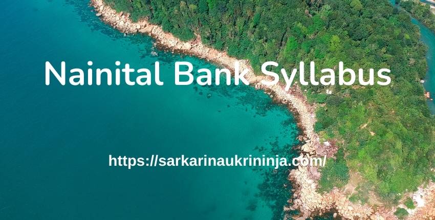 You are currently viewing Nainital Bank Syllabus 2023 | Check Syllabus & Exam Pattern for Subject Wise Clerk, PO & SO Posts