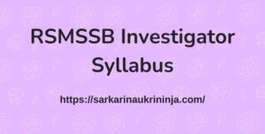 Read more about the article Check RSMSSB Investigator Syllabus 2023 | Rajasthan अन्वेषक Exam Syllabus, Pattern, Modal Papers
