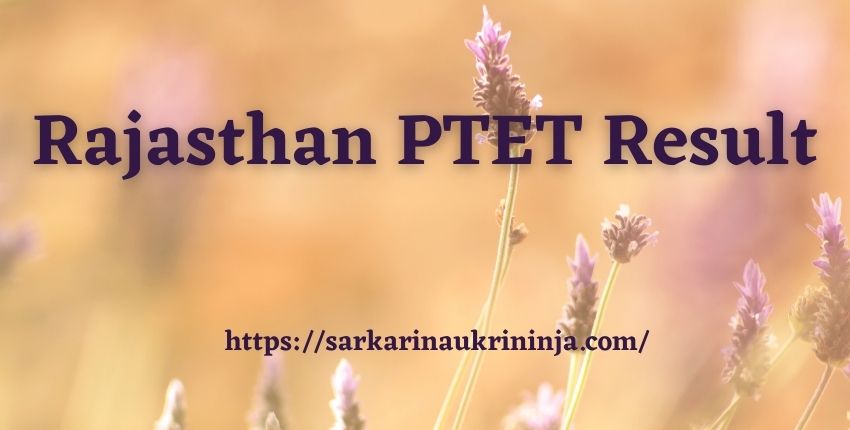 You are currently viewing Rajasthan PTET Result 2023 – Download PTET 2023 net B.Ed Result, Cut Offs, Merit, Counseling