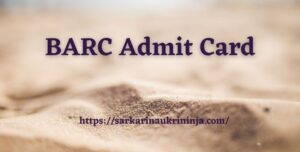 Read more about the article BARC Admit Card 2023 Download BARC Work Assistant Hall Ticket, Available Soon