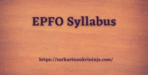 Read more about the article EPFO Syllabus 2023 | Download Free Pdf For Assistants Exam @epfindia.gov.in