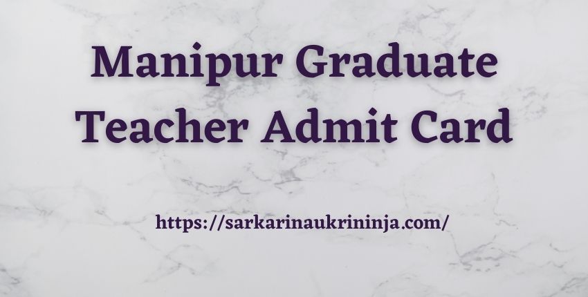 Read more about the article Manipur Graduate Teacher Admit Card 2023 | Download Hall Ticket & Exam Pattern For 923 Graduate Teacher Posts @manipureducation.gov.in