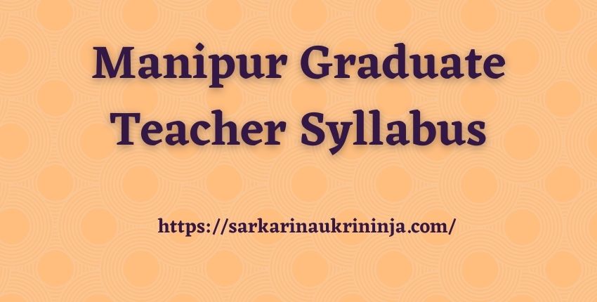 Read more about the article Manipur Graduate Teacher Syllabus 2023 | Download Selection Process & Exam Pattern For 923 Graduate Teacher Posts @manipureducation.gov.in