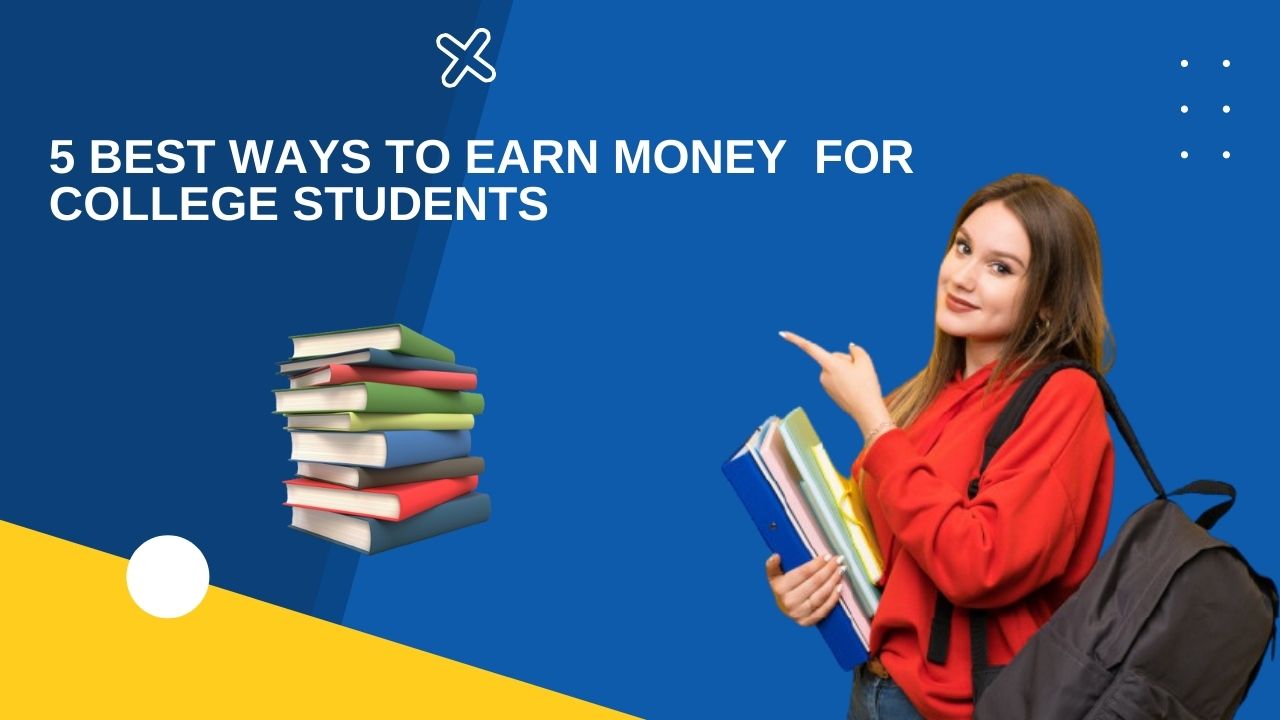 You are currently viewing 5 Best Ways To Earn Money From Blogging For College Students