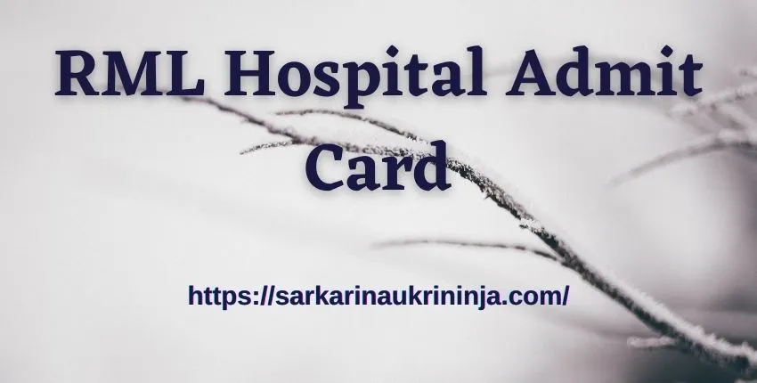 You are currently viewing RML Hospital Admit Card 2023 | Check All Details For Nursing Officer Examination